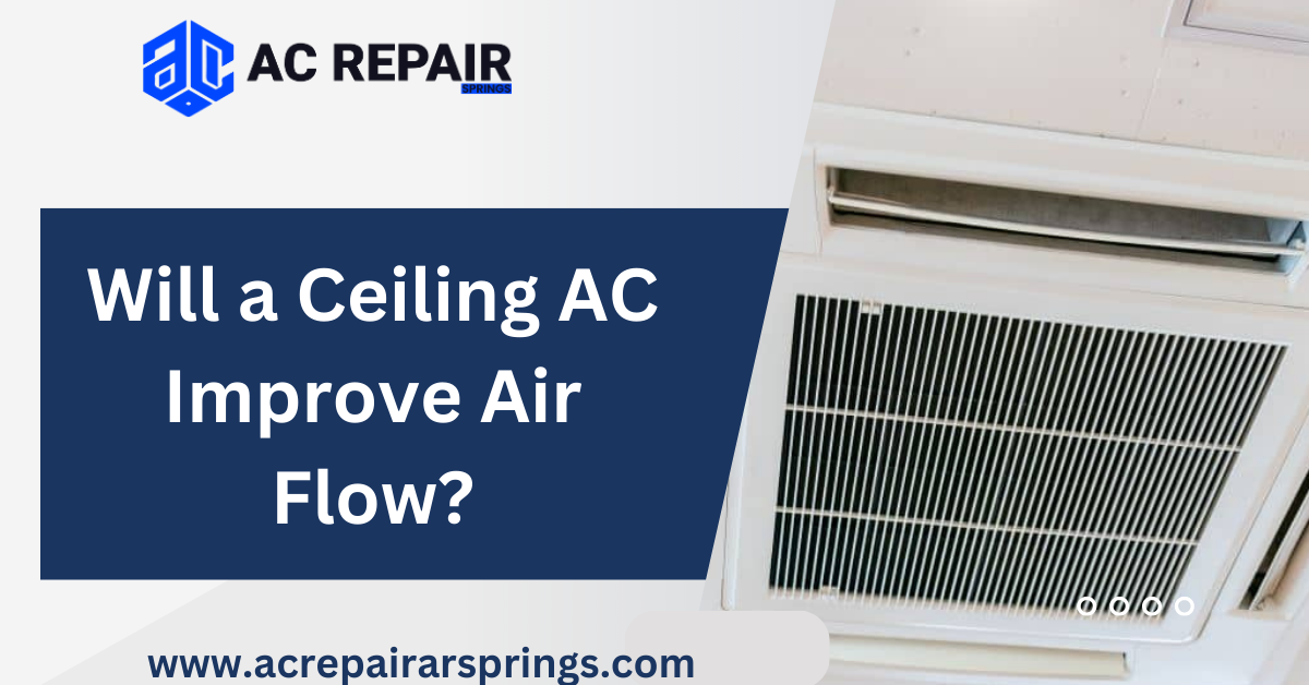 Will a Ceiling AC Improve Air Flow?