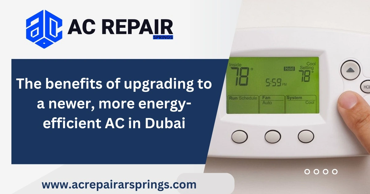 The benefits of upgrading to a newer, more energy-efficient AC in Dubai